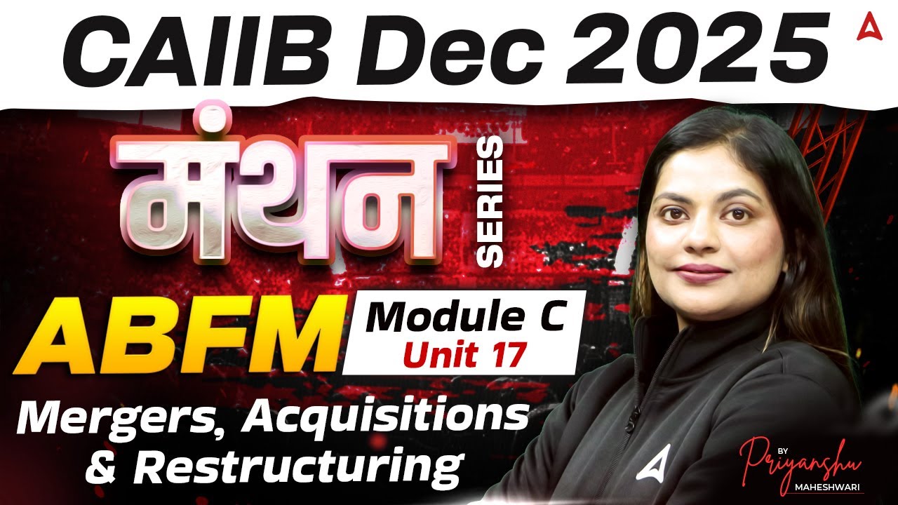 CAIIB ABFM 2025 | Module C Unit 17 | Mergers, Acquisitions and Restructuring | By Priyanshu Ma'am