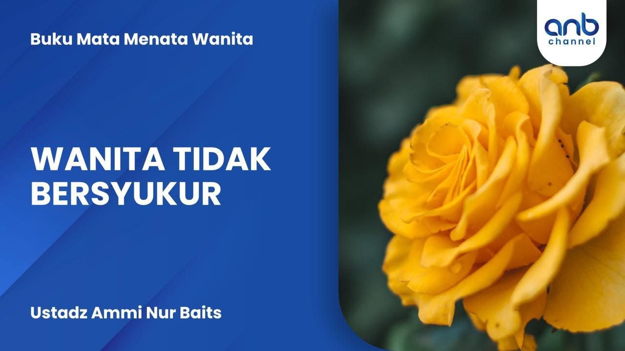 Wanita Tidak Bersyukur | Ustadz Ammi Nur Baits