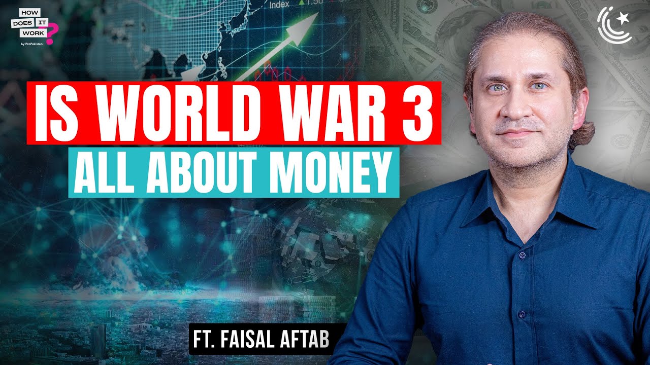 Is World War 3 All About Money? Ft. Faisal Aftab | EP288