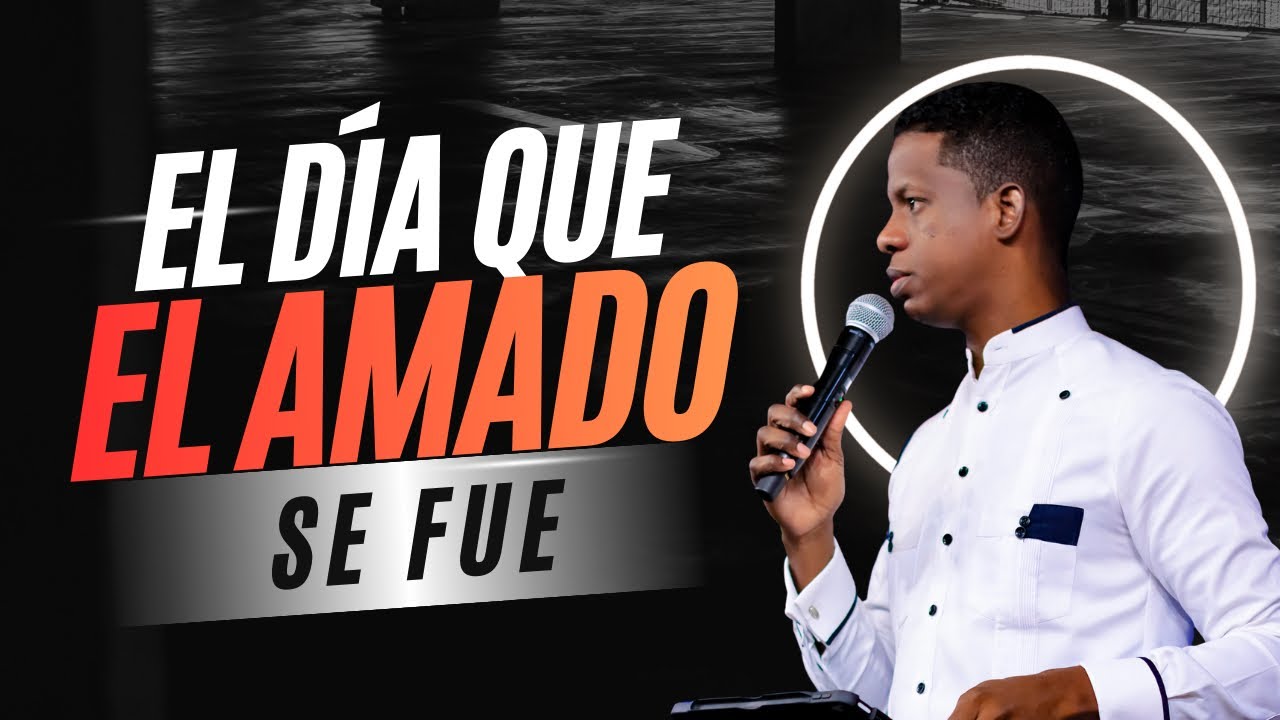 EL DÍA QUE EL AMADO SE FUE - Pastor Melvin Susana