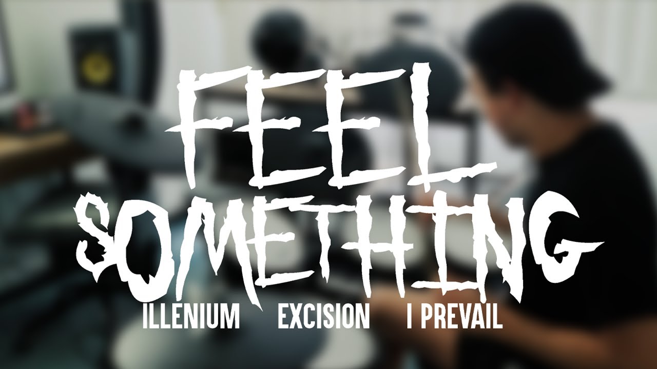 ILLENIUM, Excision, I Prevail - Feel Something (Drum Cover)