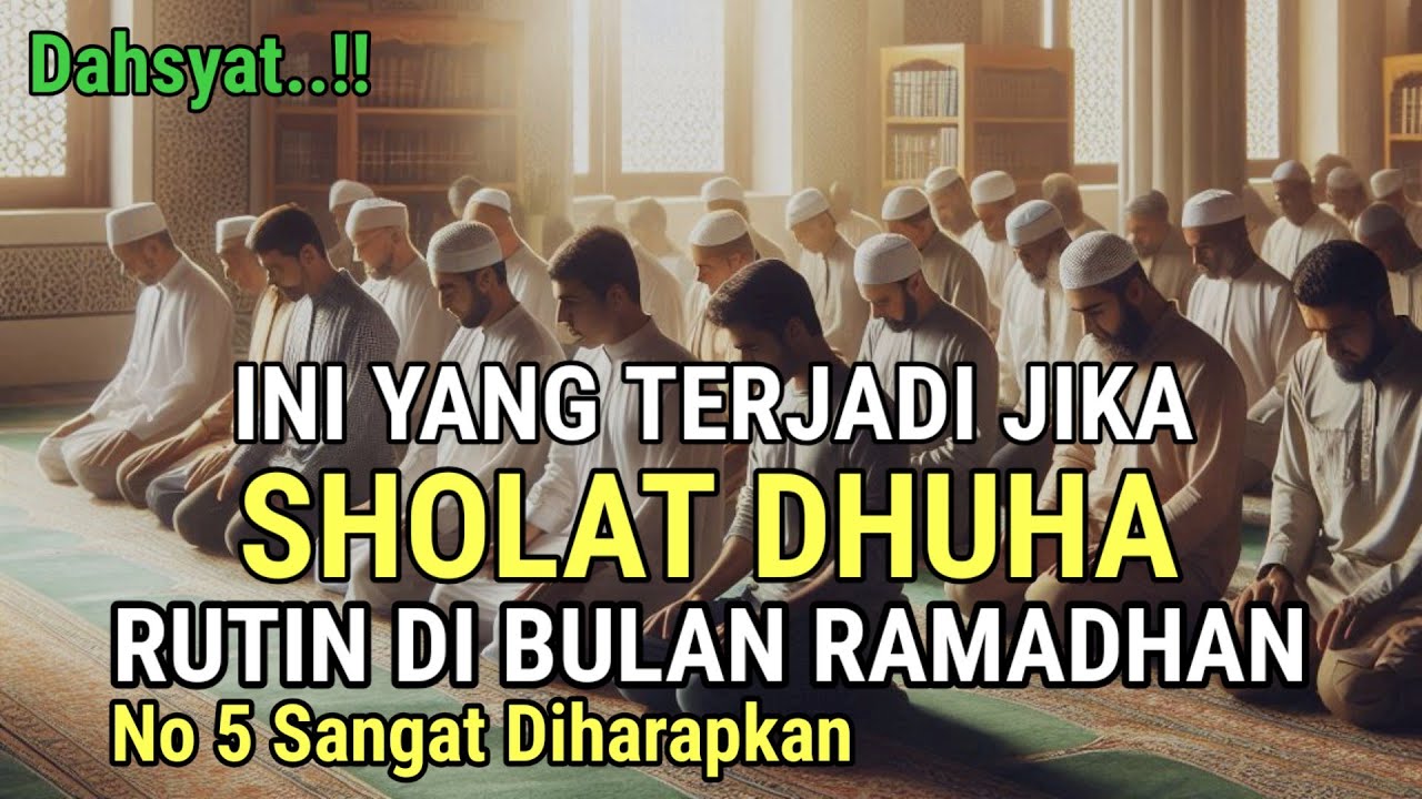7 KEISTIMEWAAN DAHSYAT UNTUK ORANG YANG SHOLAT DHUHA DI BULAN RAMADHAN, BERUNTUNG ORANG YANG RUTIN D