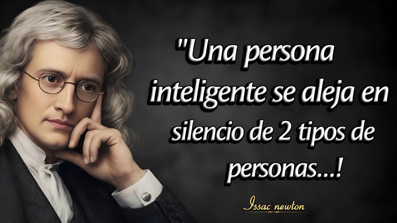 Isaac Newton Citas: Una Persona Inteligente Se Aleja en Silencio de 2 Tipos de Personas 