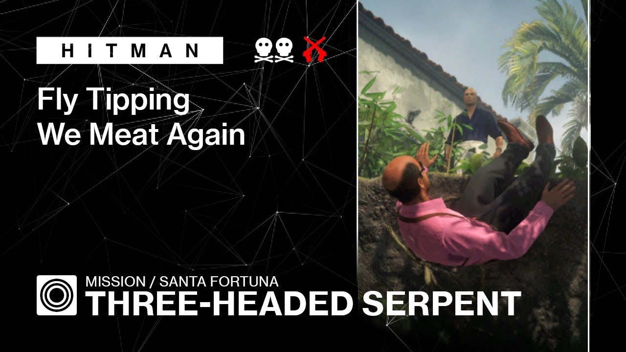 HITMAN | Santa Fortuna | Three-Headed Serpent — Fly Tipping, We Meat Again