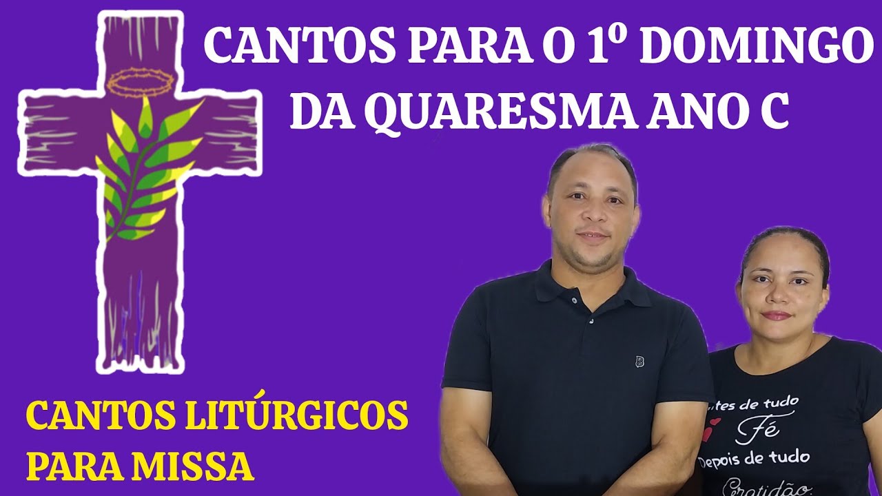 CANTOS PARA MISSA DO 1º DOMINGO DA QUARESMA ANO C