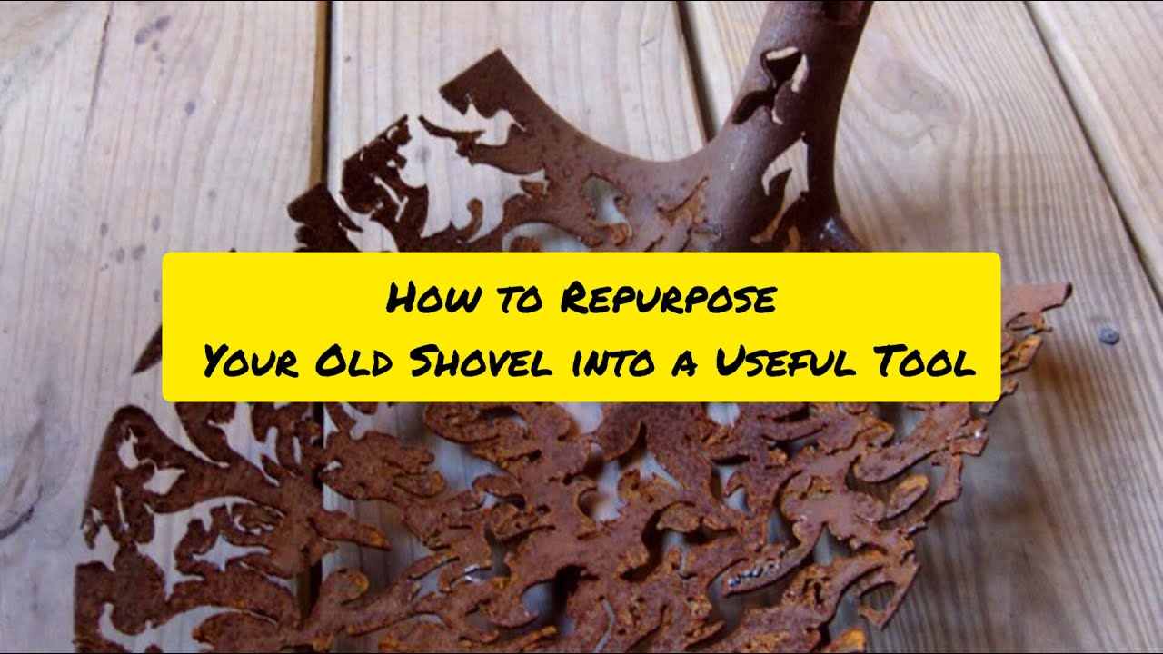 How to Repurpose Your Old Shovel into a Useful Tool