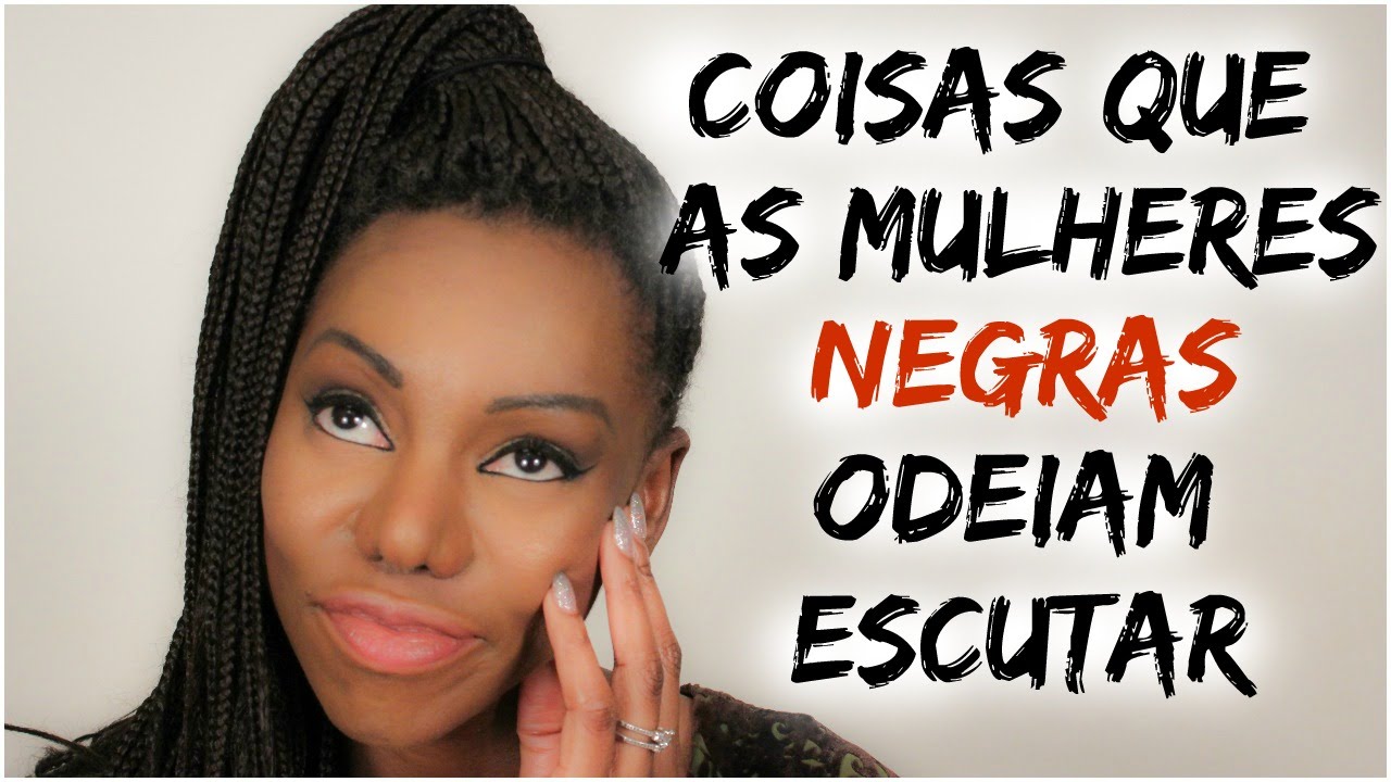COISAS QUE AS MULHERES NEGRAS ODEIAM ESCUTAR