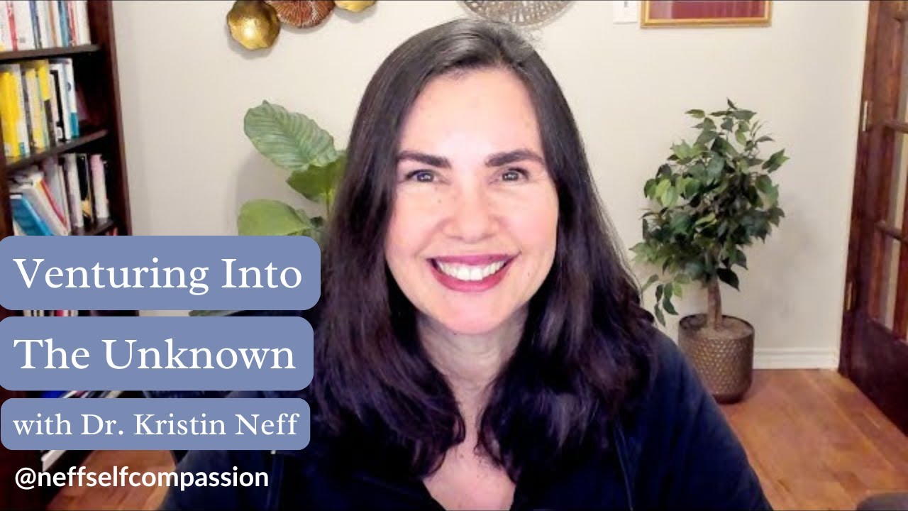Venturing Into The Unknown with Dr. Kristin Neff