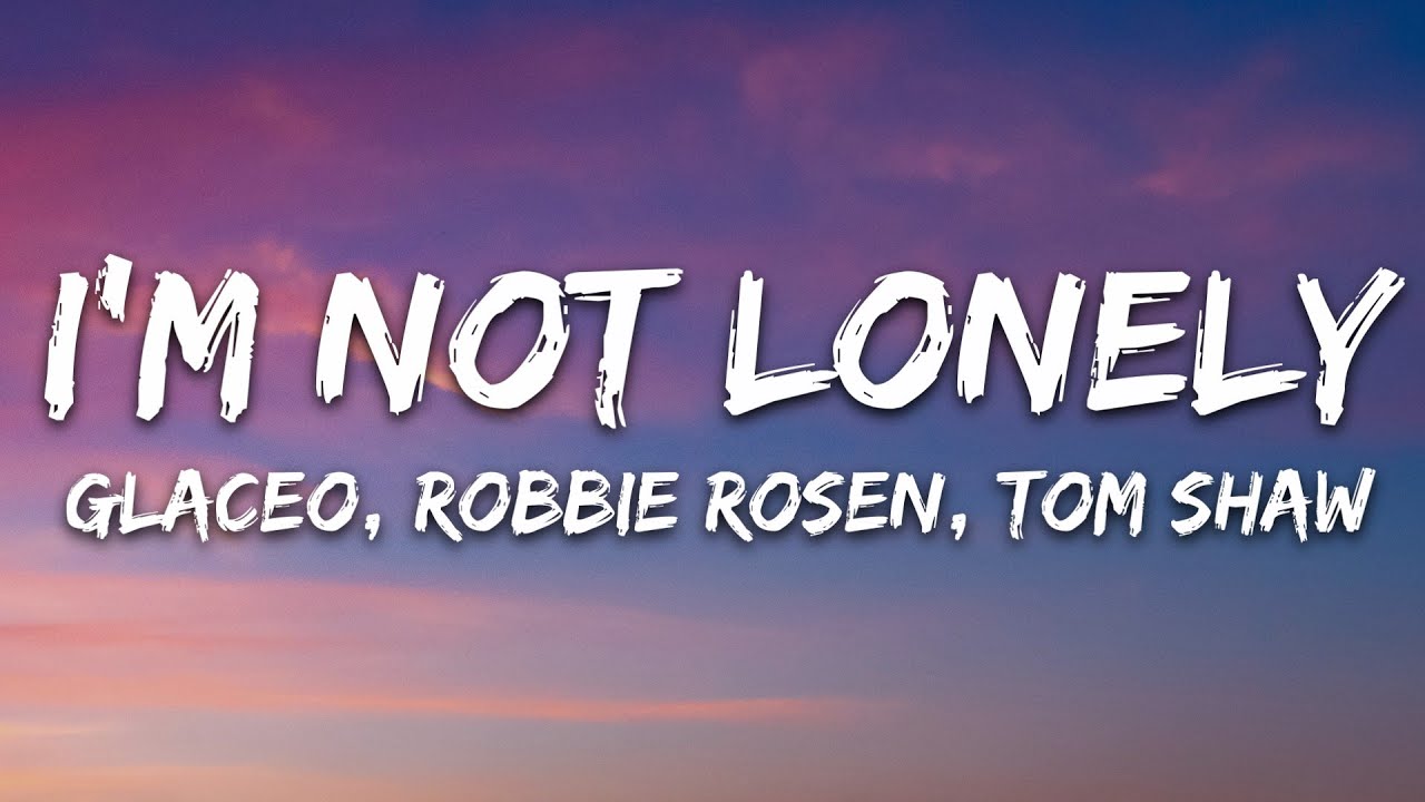 Glaceo, Robbie Rosen, Tom Shaw - I'm Not Lonely (Lyrics) [7clouds Release]
