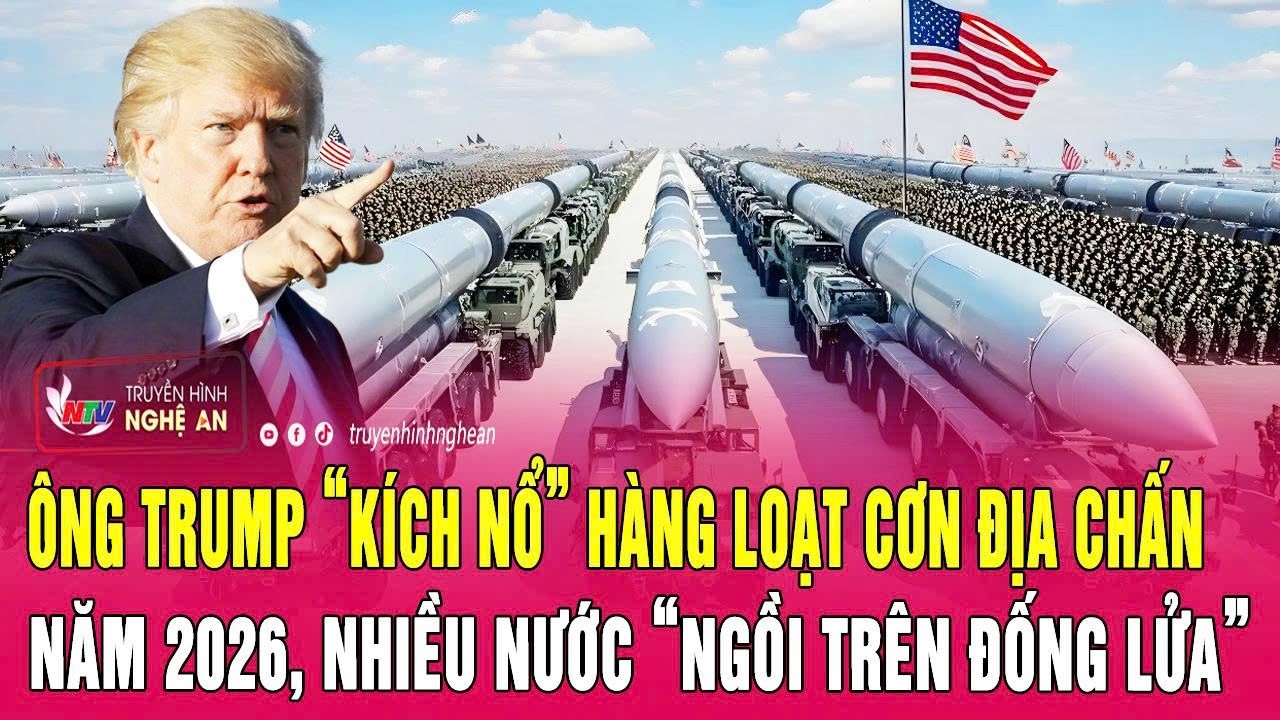 Ông Trump “kích nổ” hàng loạt cơn địa chấn năm 2026, nhiều nước “ngồi trên đống lửa”