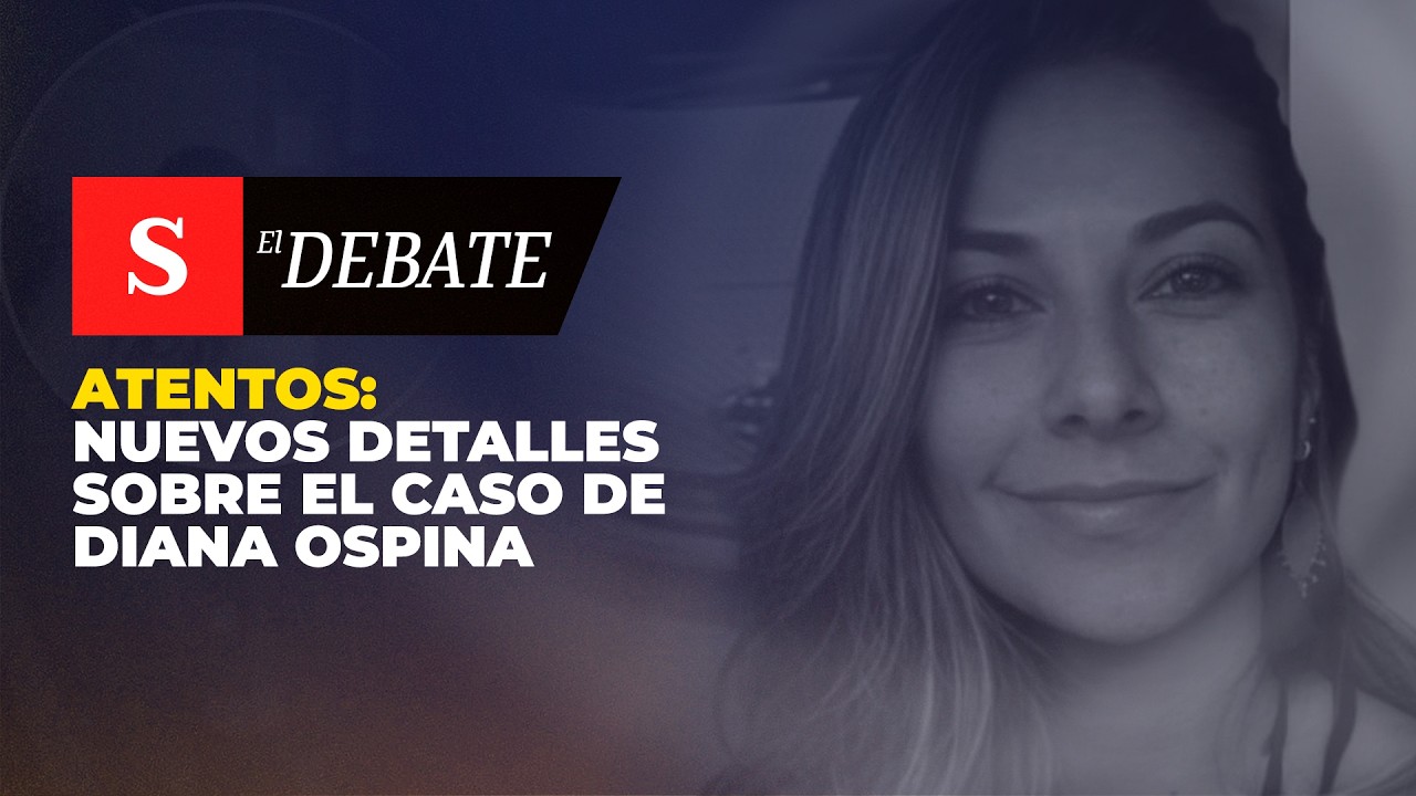 ATENTOS: nuevos detalles sobre el caso de Diana Ospina | El Debate