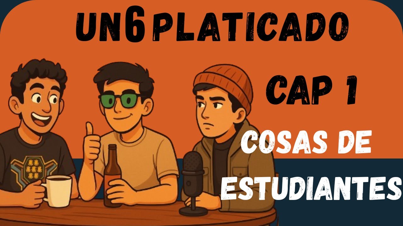 Un 6 Platicado | Capitulo 1 | Cosas de Estudiantes