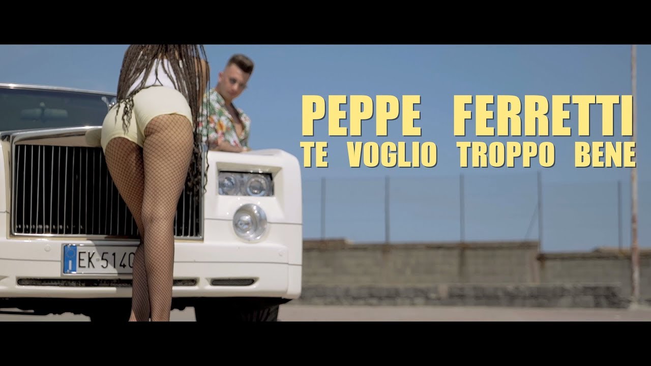 Peppe Ferretti - Te Voglio troppo bene ( Video Ufficiale 2019 )