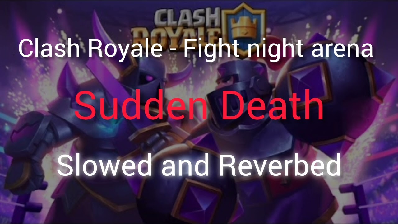 Clash Royale - Fight night arena SUDDEN DEATH (slowed and reverbed)