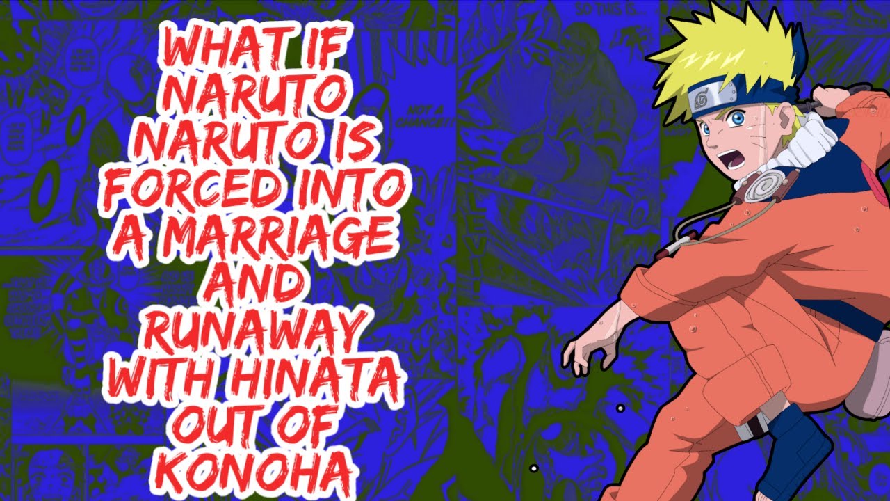 What if Naruto is Forced Into A Marriage And Runaway With Hinata Out of Konoha | Part 1