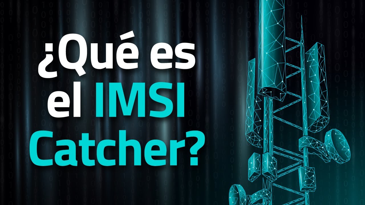 ¿Qué es el IMSI Catcher y cómo funciona?  🌐