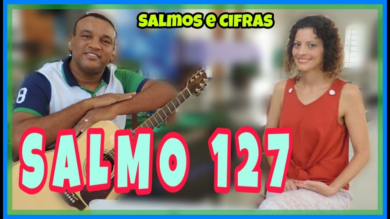 Salmo 127 cantado - Felizes os que temem o Senhor, e trilham seus caminhos!