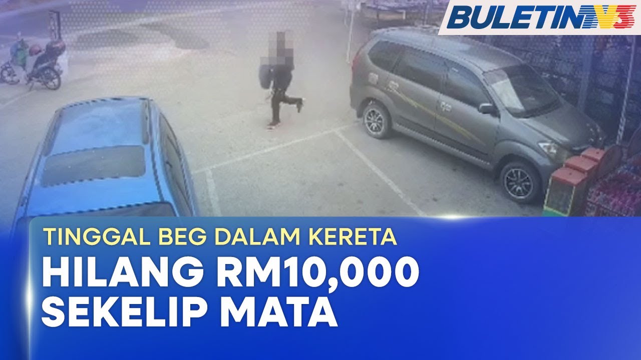 KELALAIAN | Tinggal Beg Dalam Kereta, RM10,000 Lesap Dilarikan Pencuri