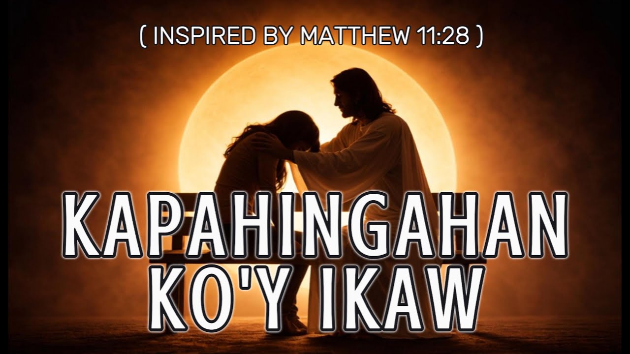 📖🎶 KAPAHINGAHAN KO'Y IKAW (Inspired by Matthew 11:28)