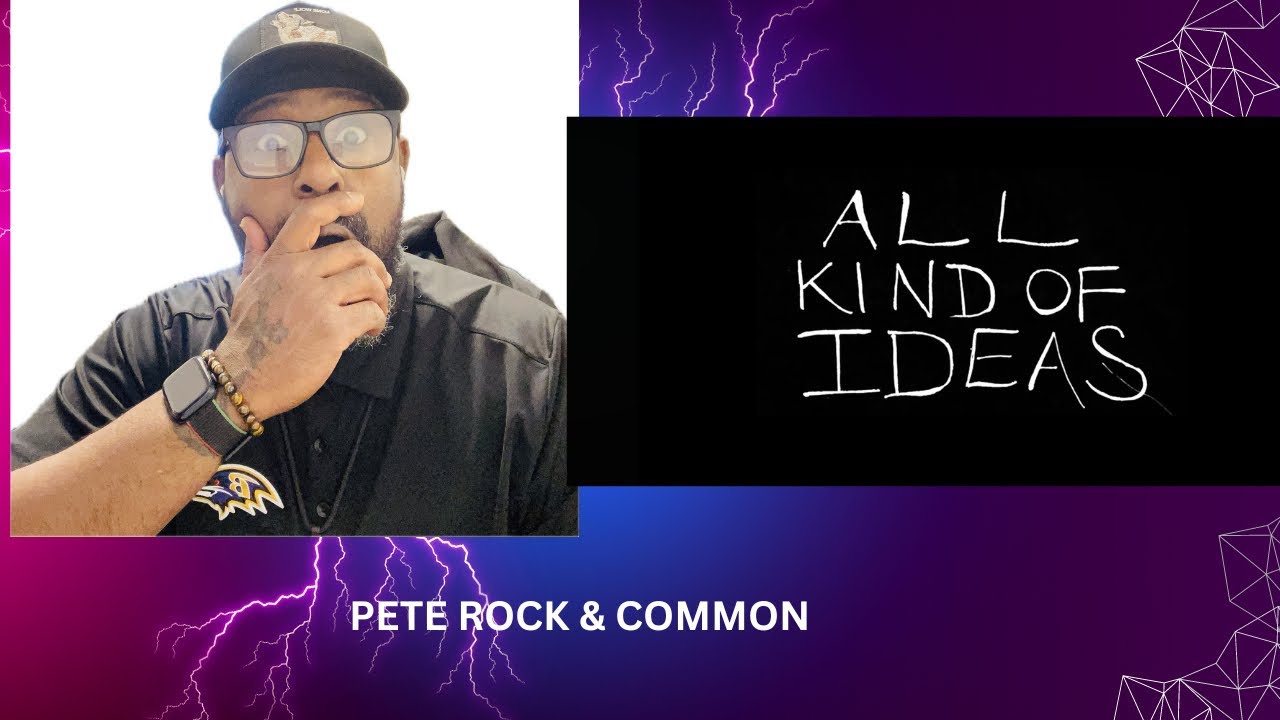 COMMON & PETE ROCK ALL KINDS OF IDEAS REACTION VIDEO
