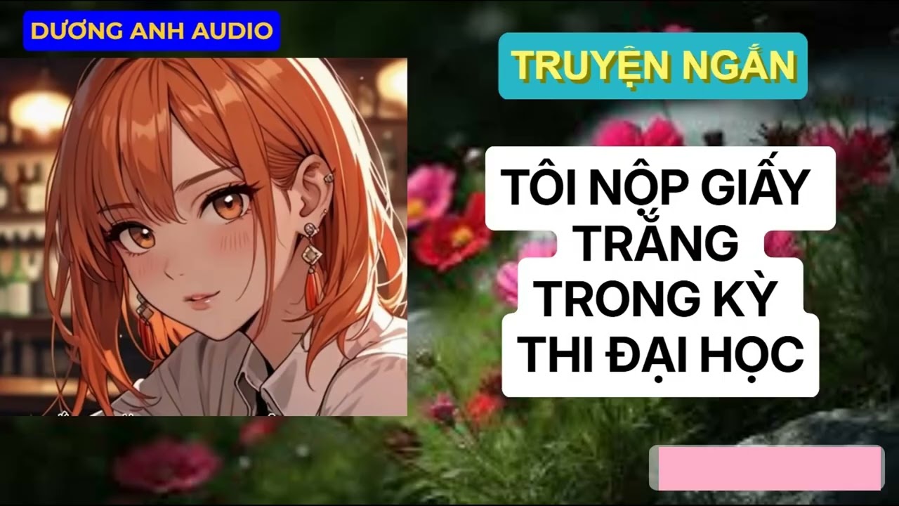(TRUYỆN NGẮN) TÔI NỘP GIẤY TRẮNG TRONG KỲ THI ĐẠI HỌC