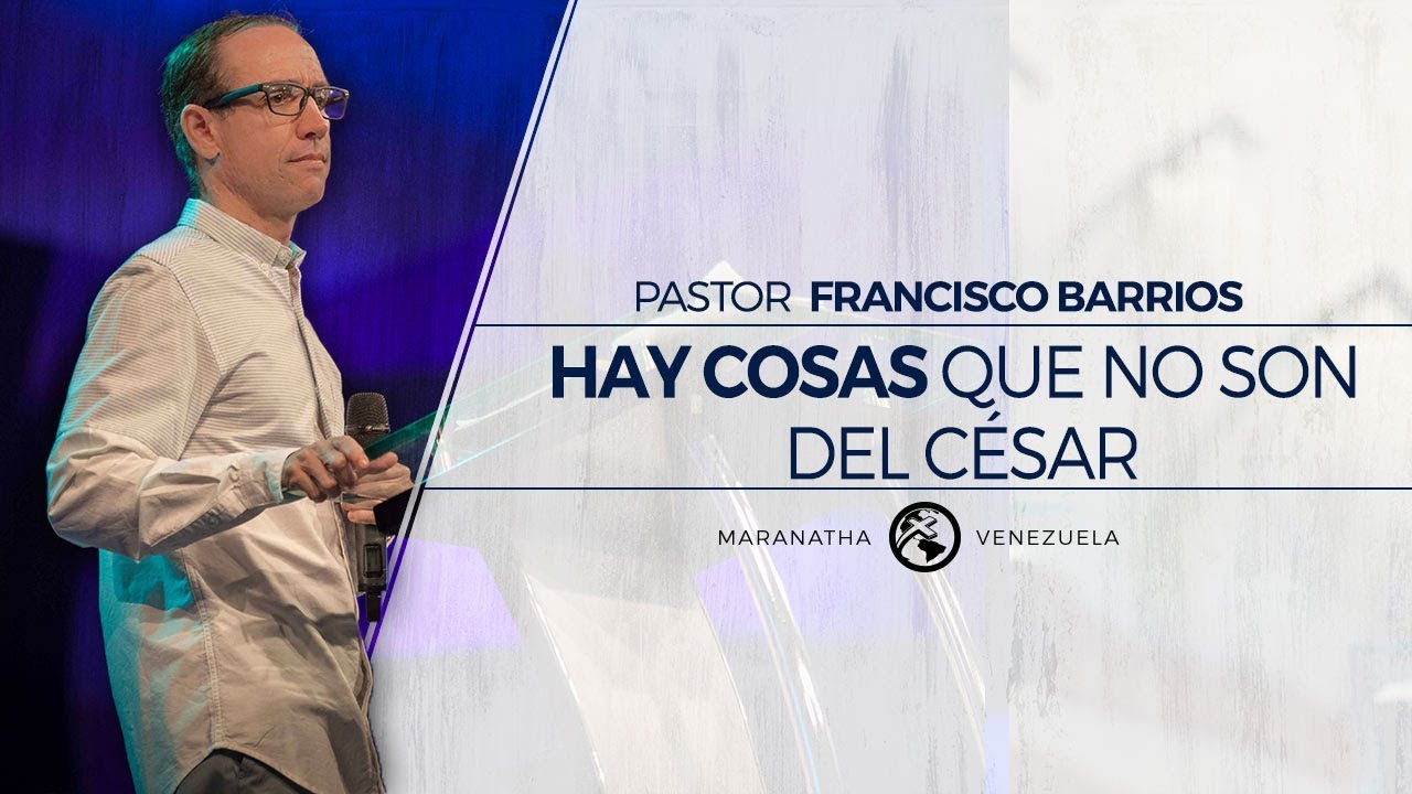 Hay cosas que no son del César - Pastor Francisco Barrios