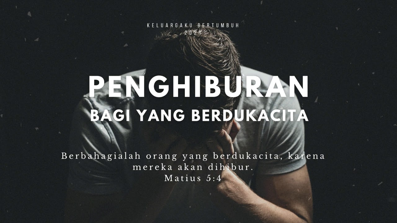 KELUARGAKU BERTUMBUH - Penghiburan bagi yang Berdukacita. Matius 5:4