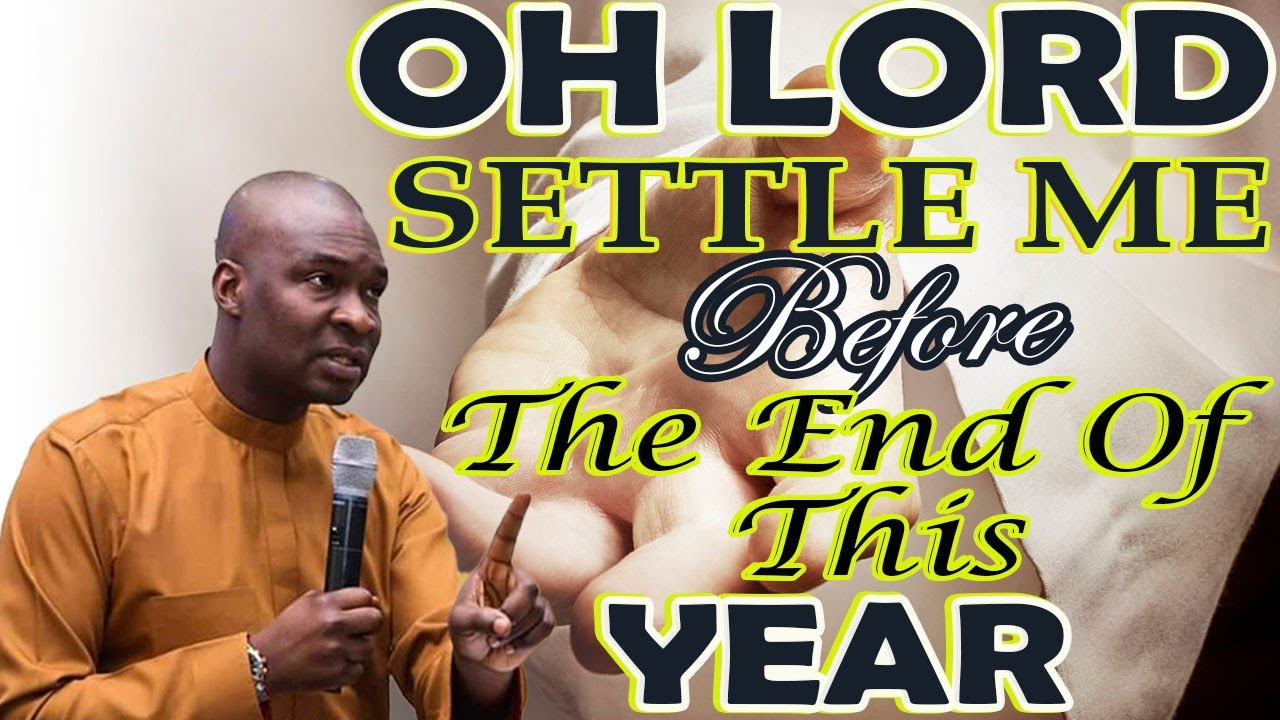 OH LORD SETTLE ME BEFORE THE YEAR END | APOSTLE JOSHUA SELMAN