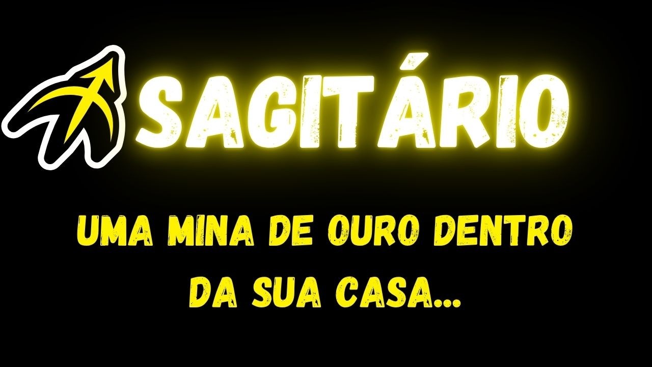 ♐️SAGITÁRIO💰UMA MINA DE OURO DENTRO DA SUA CASA...