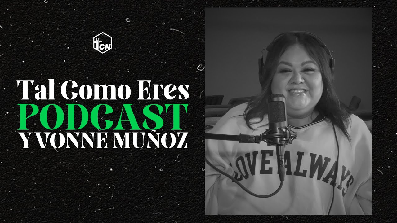 Yvonne Muñoz | Tal Como Eres Podcast