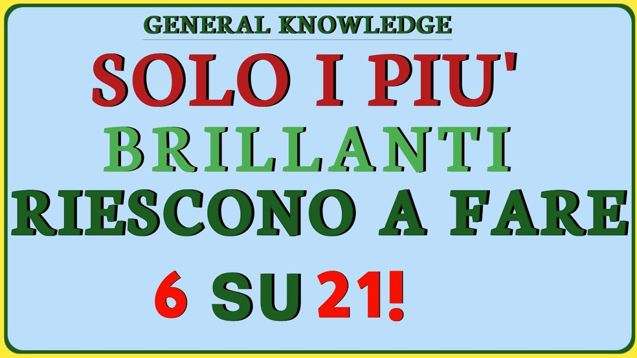 Solo i Più Brillanti Riescono a Fare 6 su 21!  | General Knowledge Quiz!!