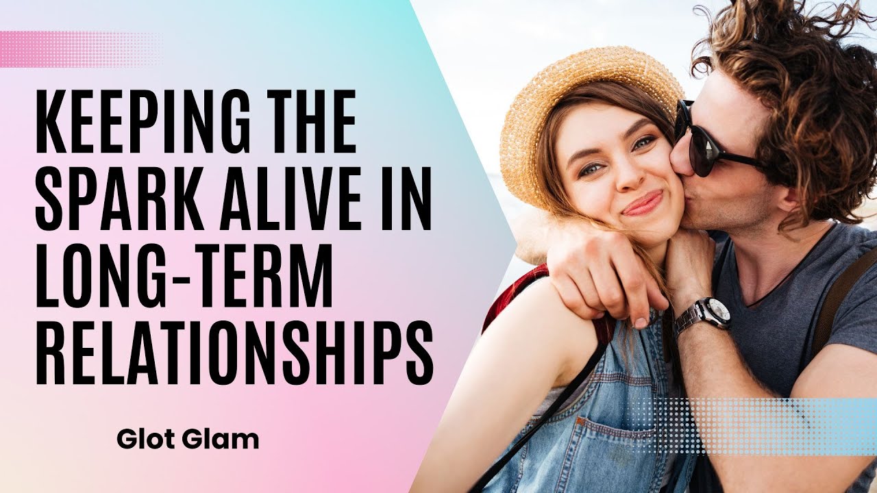 Keeping the Spark Alive in Long Term Relationships