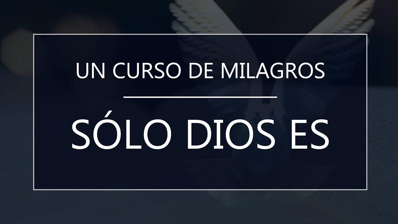 Un Curso de Milagros. S&oacute;lo Dios Es (19-11-24)