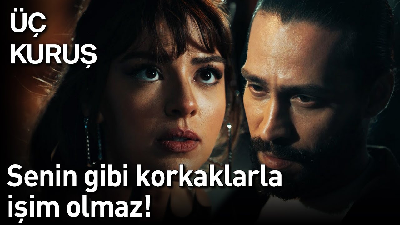 Üç Kuruş 5. Bölüm - Senin Gibi Korkaklarla İşim Olmaz!