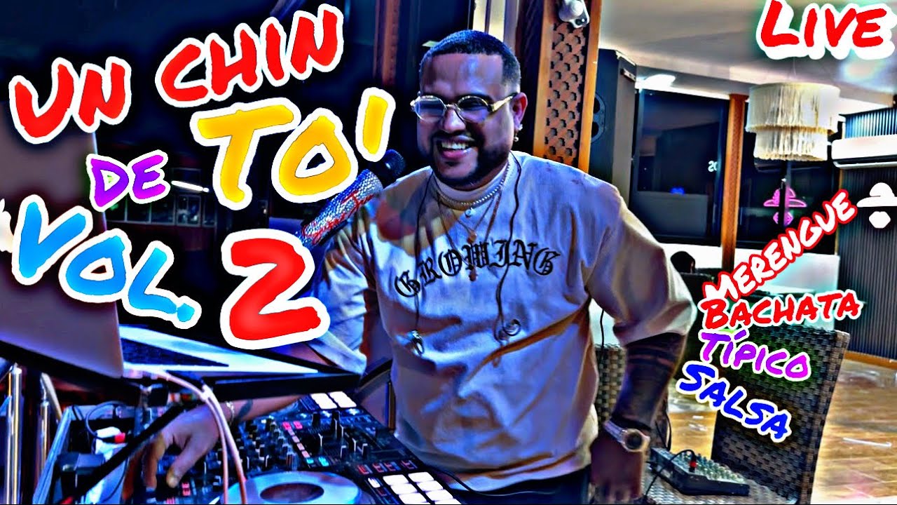 UN CHIN DE TO’ VOL. 2 (merengue- BACHATA- típico - SALSA)
