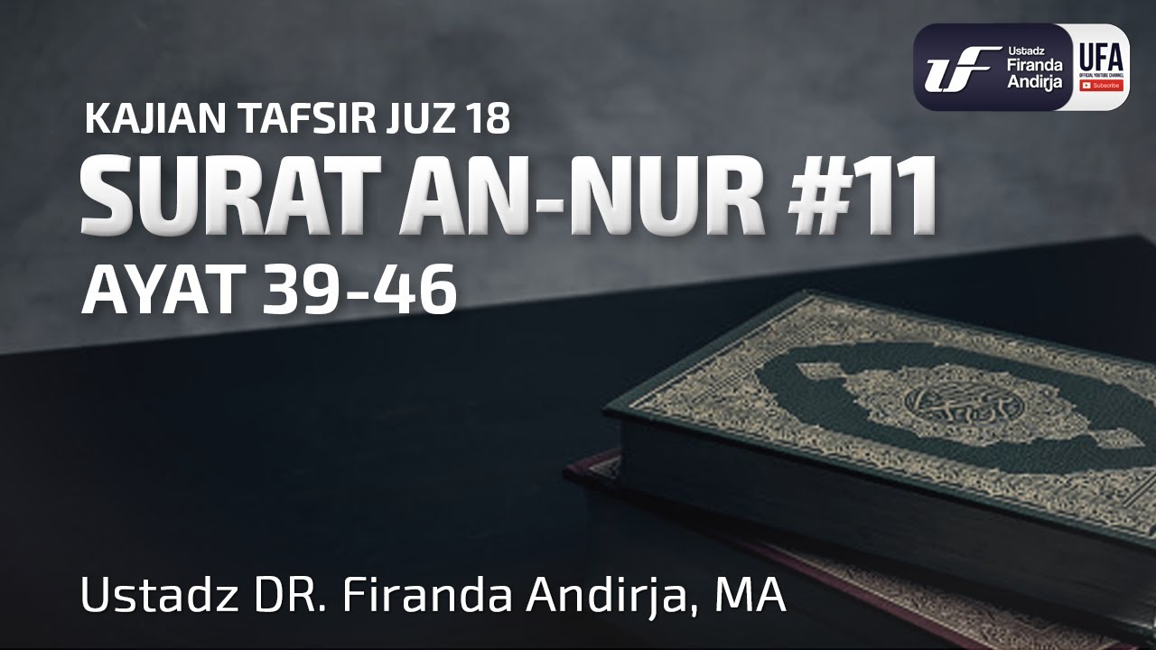 Tafsir Juz 18: Surat An-Nur #11 Ayat 39-46 - Ustadz Dr. Firanda Andirja M.A