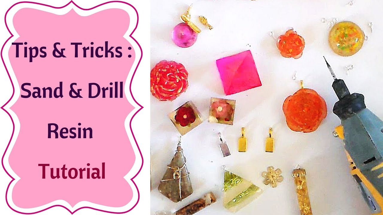 Tips and tricks about Drilling and Sanding Resin  (tutorial)