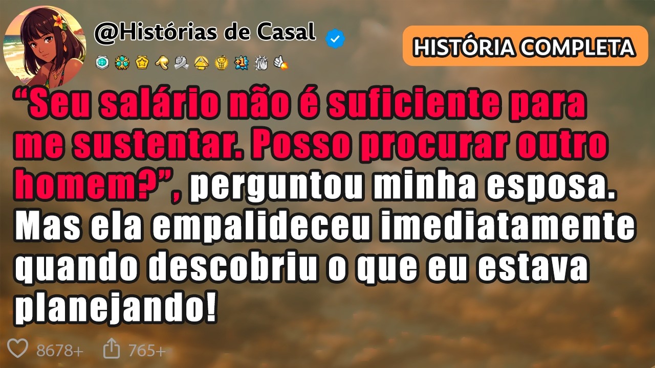 “SEU SALÁRIO NÃO É SUFICIENTE PARA ME SUSTENTAR  POSSO PROCURAR OUTRO HOMEM”, PERGUNTOU MINHA ESPOSA