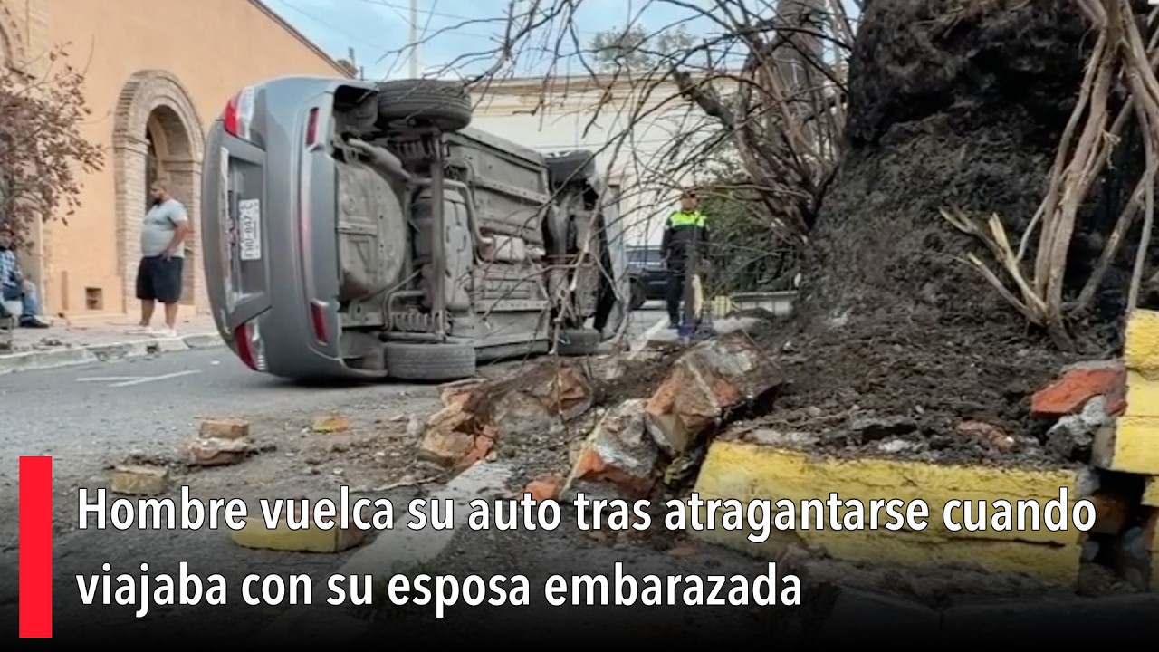 Hombre vuelca su auto tras atragantarse cuando viajaba con su esposa embarazada
