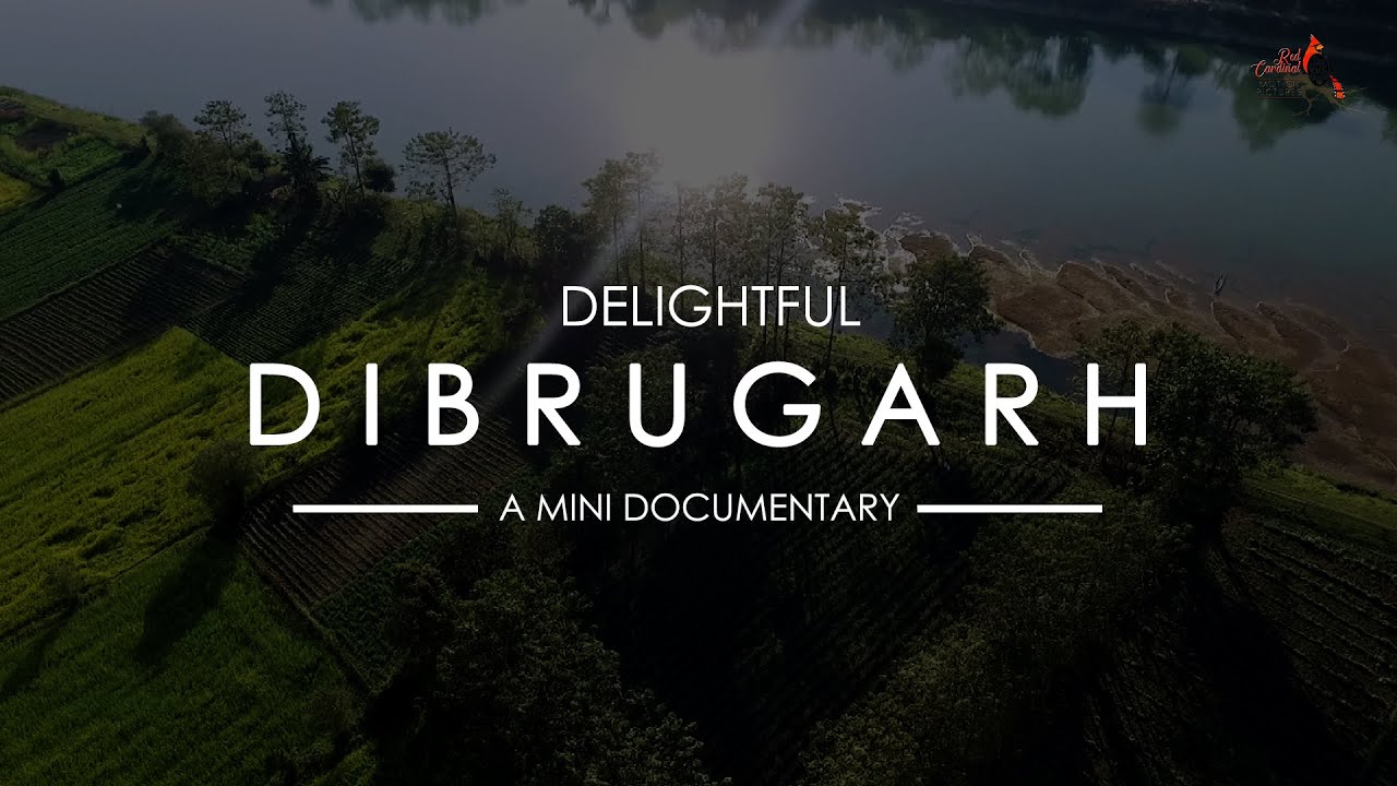 Delightful Dibrugarh | A Mini Documentary | Dibrugarh Tourism | RedCardinal Motion Pictures