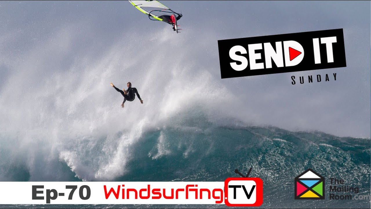 Ep -70 &ndash; Send iT Sunday - Windsurfing.TV