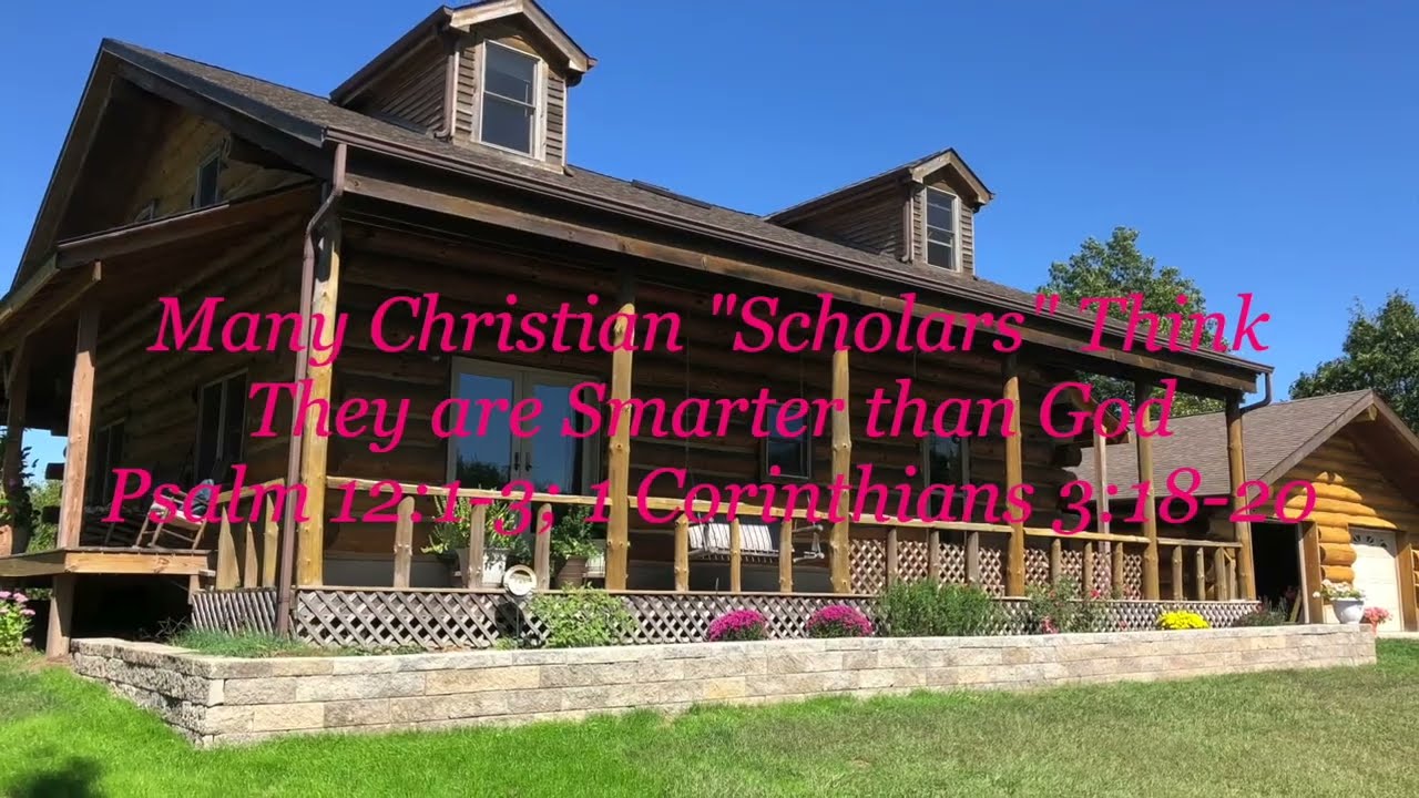 Многие христианские «учёные» считают себя умнее Бога (Псалом 12:1-3; 1 Коринфянам 3:18-20).