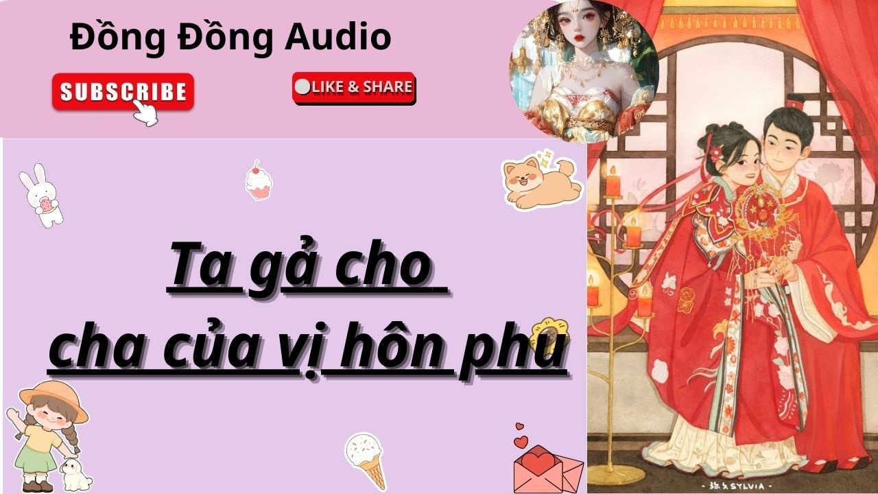 [Audio] Thế tử làm nhục ta vào đại hôn, Ta gả cho Hầu lão gia làm mẹ của hắn - Đồng Đồng