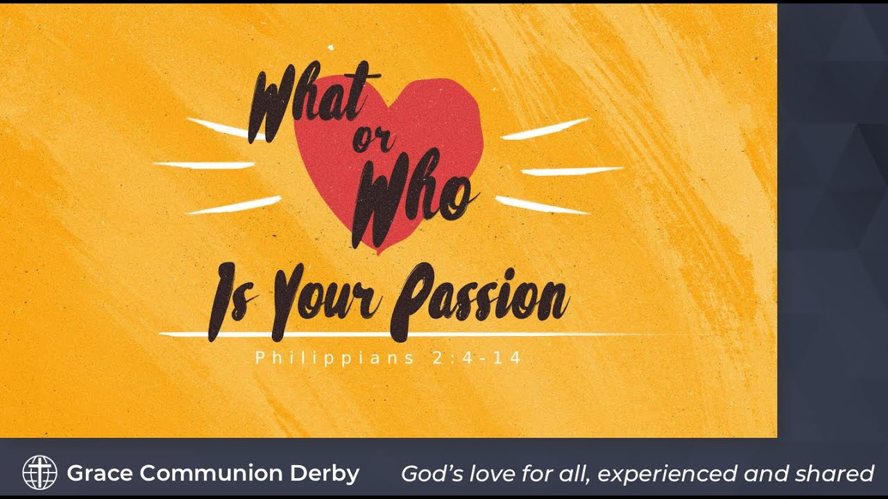"What or Who is Your Passion" | Grace Communion Derby | Message