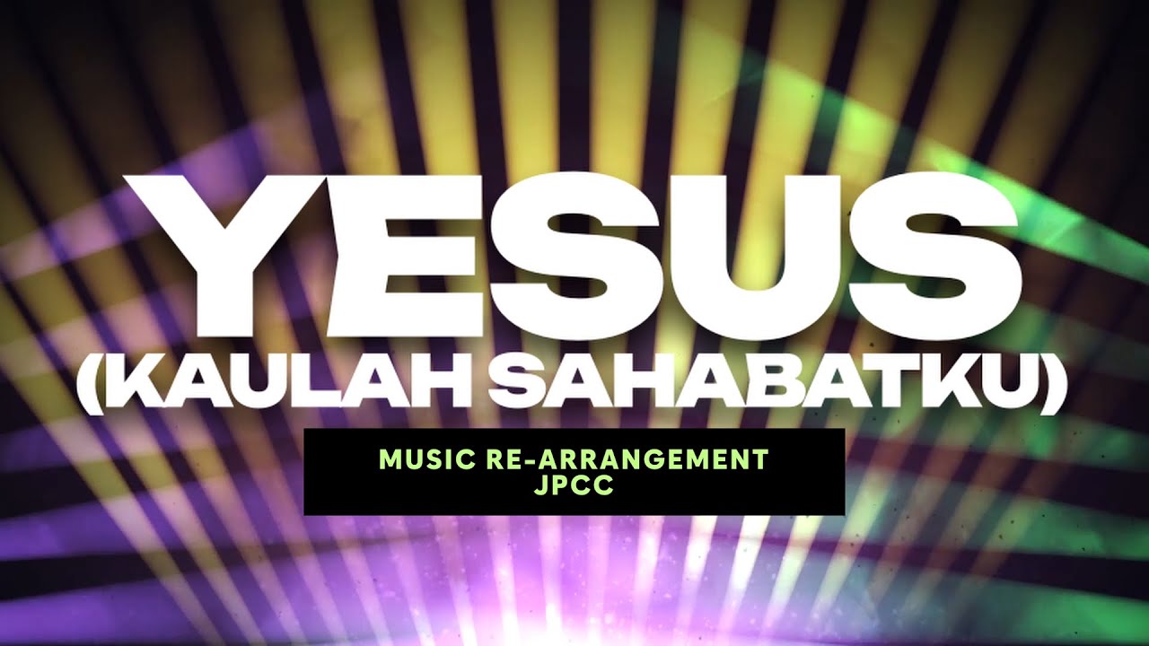 Yesus (Kaulah Sahabatku) | JPCC | NEW Re-Arrangement