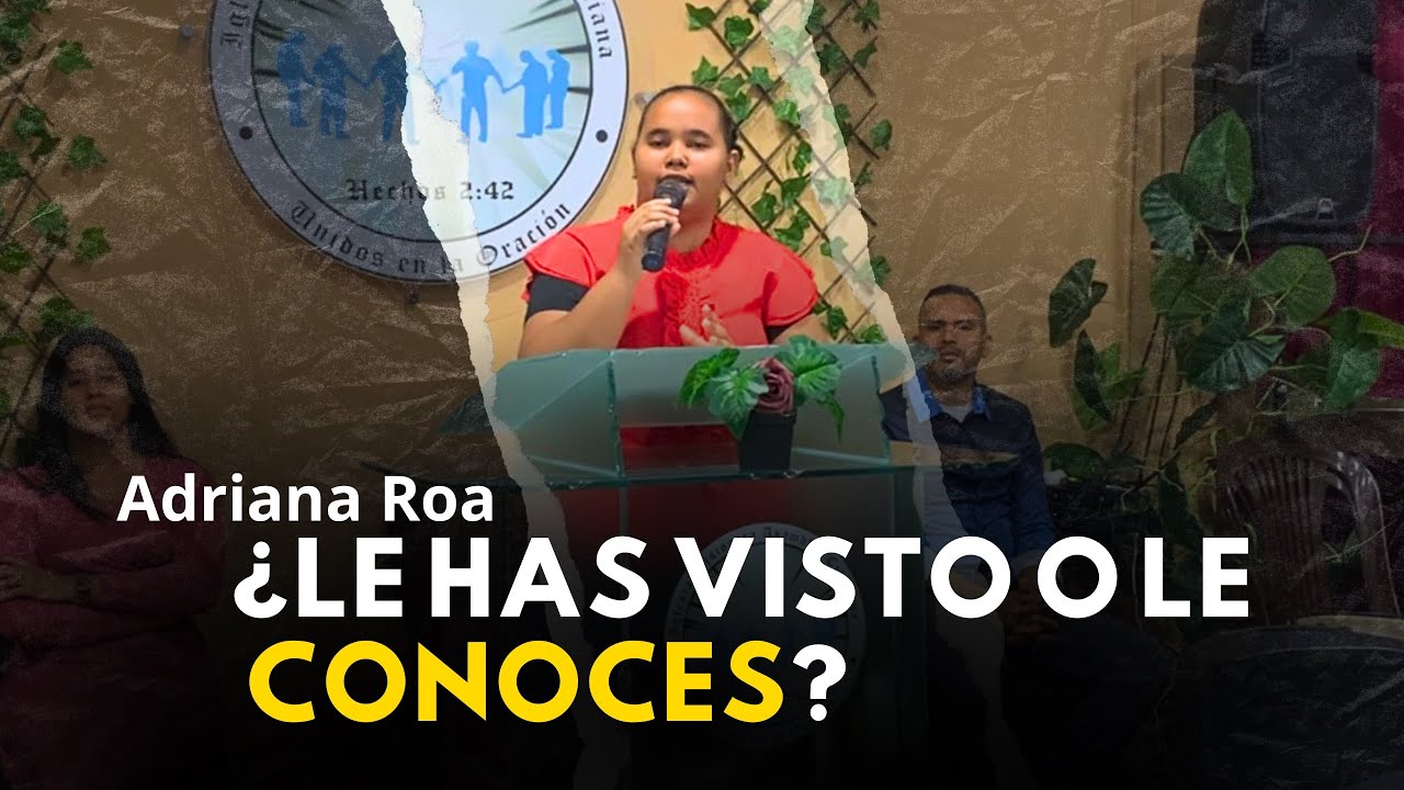 Adriana Roa - ¿Le Has Visto O Le Conoces? | Juan 17:7