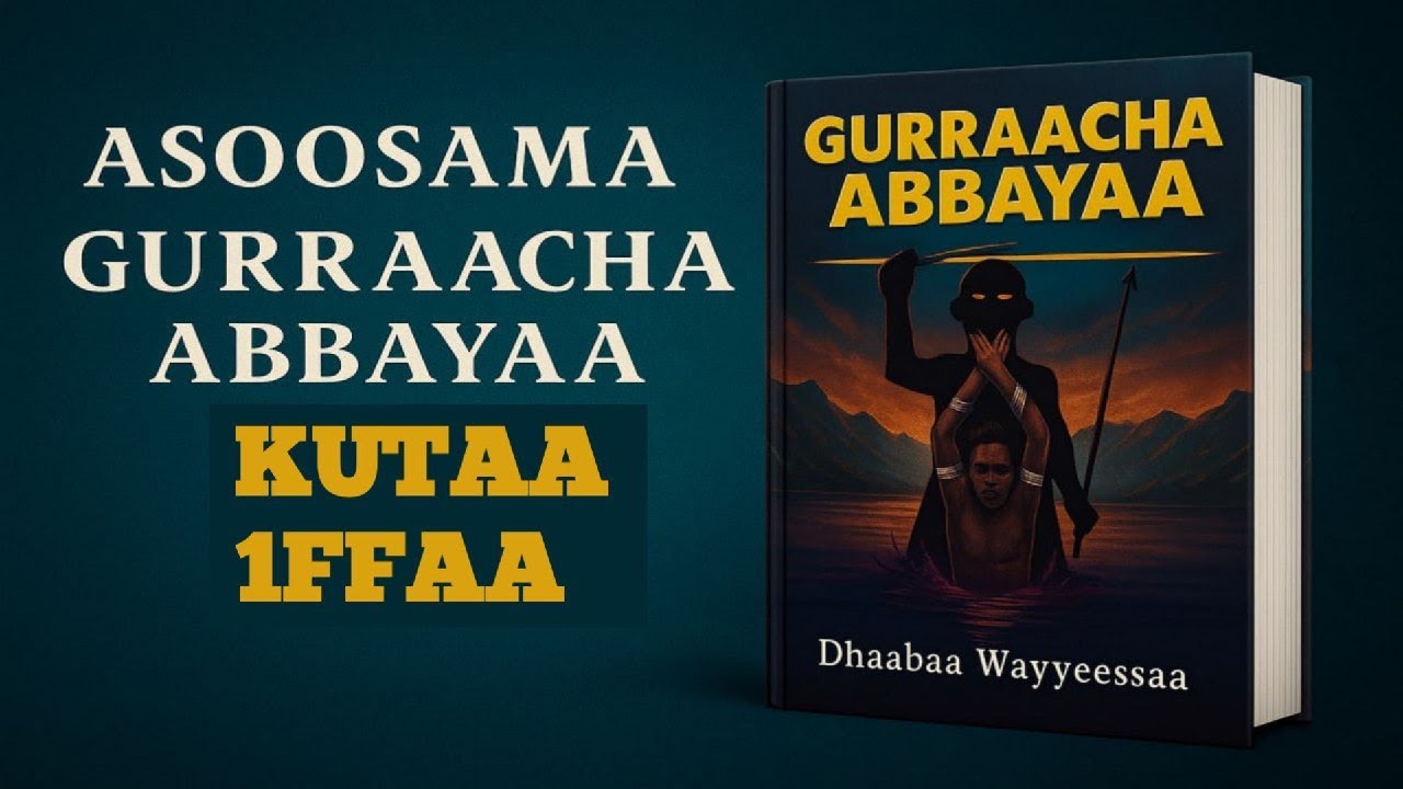 ASOOSAMA GURRAACHA ABBAYAA | KUTAA 1FFAA |  @orobooks9315