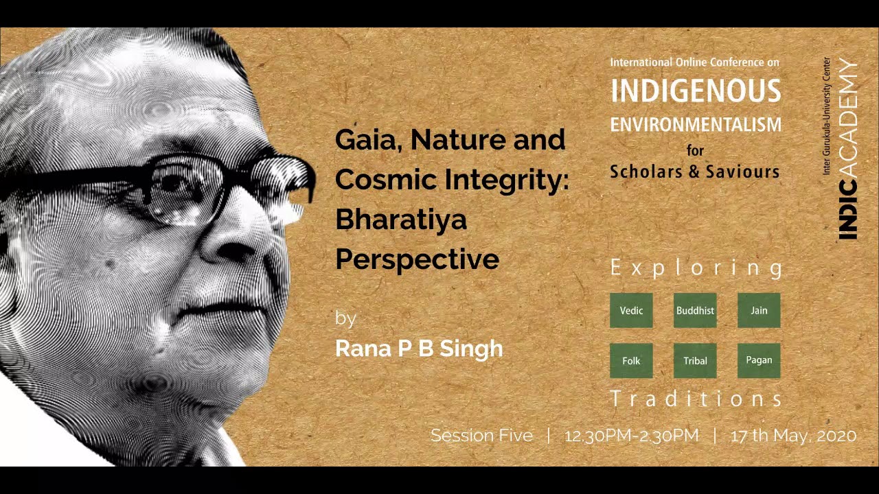Gaia, Nature and Cosmic Integrity: Bharatiya Perspective by Rana P B Singh