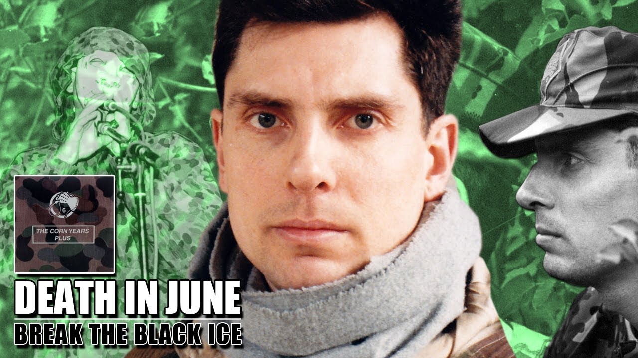 Death In June - Break The Black Ice | THE CORN YEARS PLUS (2019)