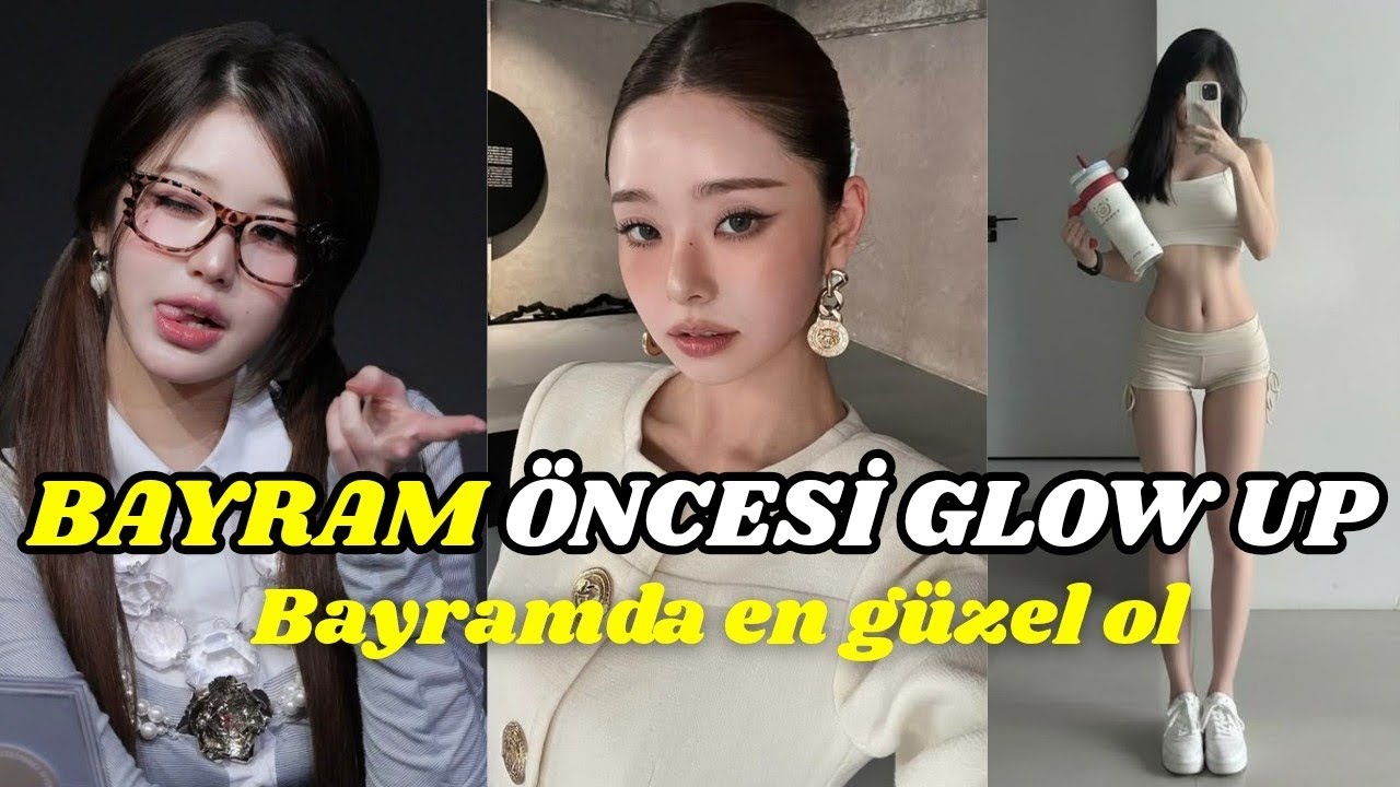 Bayram öncesi glow up geçir - BAYRAMDA EN GÜZEL SEN OL!